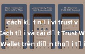 cách kết nối ví trust với dapp Cách tải và cài đặt Trust Wallet trên điện thoại tại Việt Nam