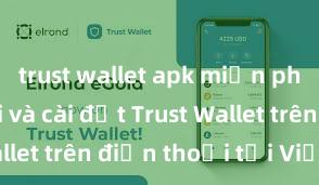 trust wallet apk miễn phí Cách tải và cài đặt Trust Wallet trên điện thoại tại Việt Nam