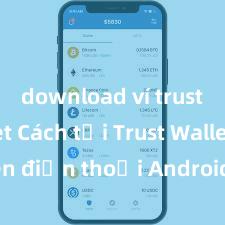 download ví trust wallet Cách tải Trust Wallet trên điện thoại Android tại Việt Nam