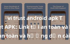 ví trust android apk Trust Wallet APK: Link tải an toàn và hướng dẫn cài đặt